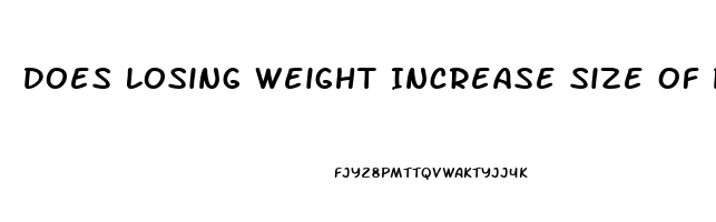 Does Losing Weight Increase Size Of Penis