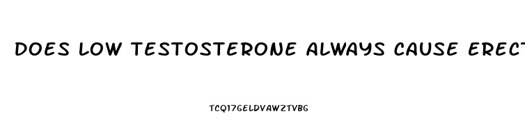 Does Low Testosterone Always Cause Erectile Dysfunction