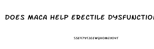 Does Maca Help Erectile Dysfunction