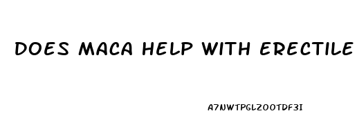 Does Maca Help With Erectile Dysfunction