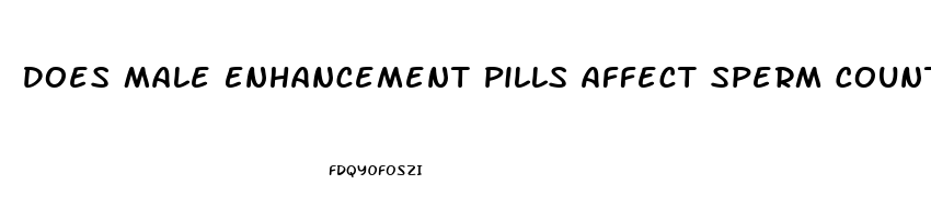 Does Male Enhancement Pills Affect Sperm Count