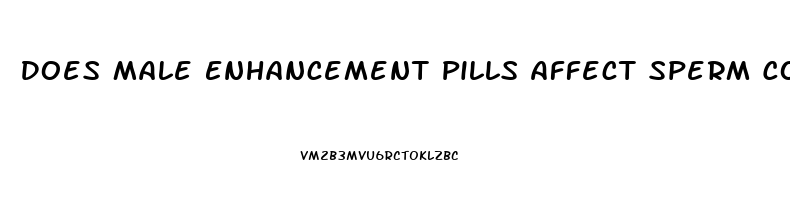 Does Male Enhancement Pills Affect Sperm Count