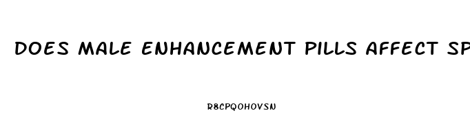 Does Male Enhancement Pills Affect Sperm Count