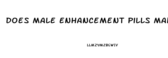 Does Male Enhancement Pills Make You Last Longer