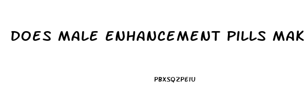 Does Male Enhancement Pills Make You Last Longer