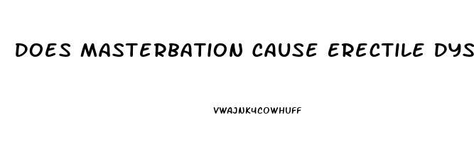 Does Masterbation Cause Erectile Dysfunction