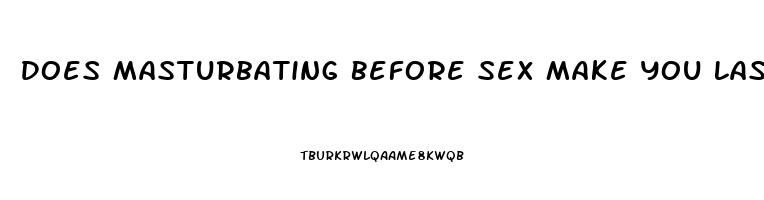 Does Masturbating Before Sex Make You Last Longer