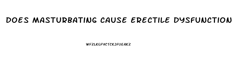 Does Masturbating Cause Erectile Dysfunction