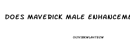 Does Maverick Male Enhancement Work