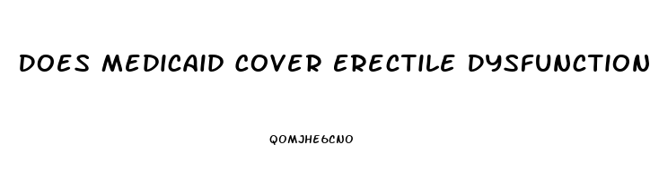 Does Medicaid Cover Erectile Dysfunction Treatment