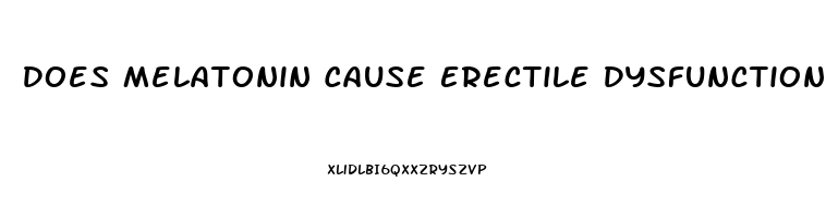 Does Melatonin Cause Erectile Dysfunction