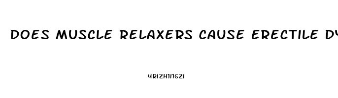 Does Muscle Relaxers Cause Erectile Dysfunction