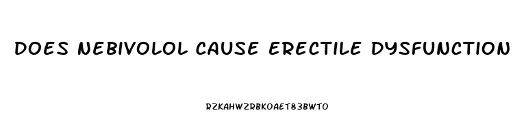 Does Nebivolol Cause Erectile Dysfunction