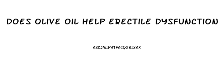 Does Olive Oil Help Erectile Dysfunction