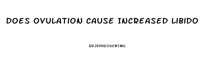 Does Ovulation Cause Increased Libido