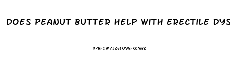 Does Peanut Butter Help With Erectile Dysfunction