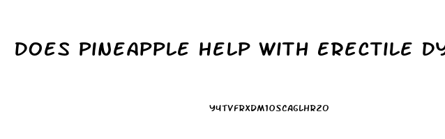 Does Pineapple Help With Erectile Dysfunction