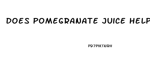 Does Pomegranate Juice Help Erectile Dysfunction