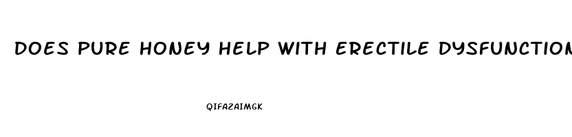 Does Pure Honey Help With Erectile Dysfunction