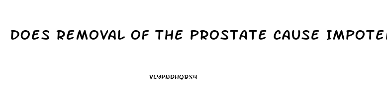 Does Removal Of The Prostate Cause Impotence