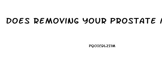 Does Removing Your Prostate Make You Impotent