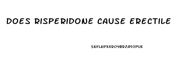 Does Risperidone Cause Erectile Dysfunction
