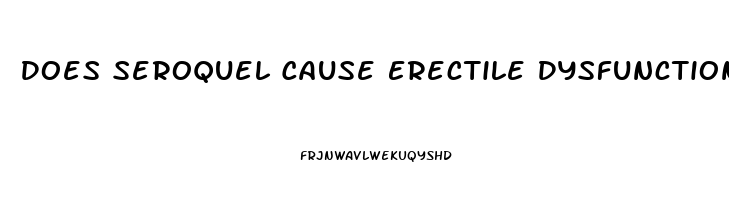 Does Seroquel Cause Erectile Dysfunction