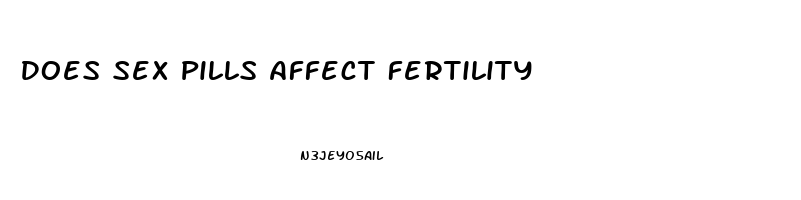 Does Sex Pills Affect Fertility