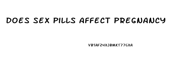 Does Sex Pills Affect Pregnancy