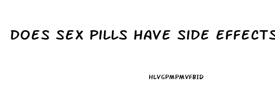 Does Sex Pills Have Side Effects