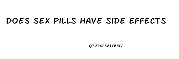 Does Sex Pills Have Side Effects