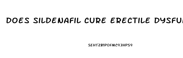 Does Sildenafil Cure Erectile Dysfunction