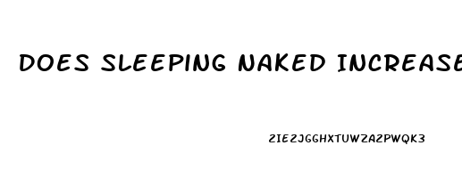 Does Sleeping Naked Increase Penis Size