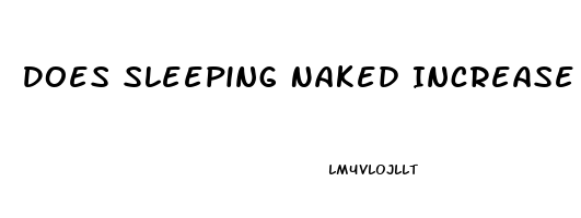 Does Sleeping Naked Increase Penis Size