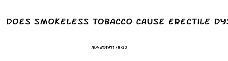 Does Smokeless Tobacco Cause Erectile Dysfunction