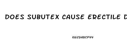 Does Subutex Cause Erectile Dysfunction