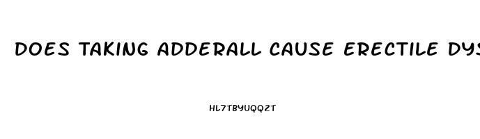 Does Taking Adderall Cause Erectile Dysfunction