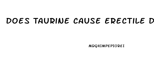 Does Taurine Cause Erectile Dysfunction