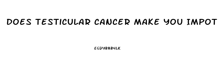 Does Testicular Cancer Make You Impotent