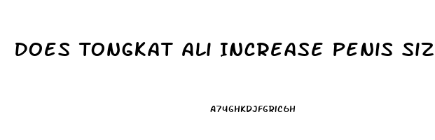 Does Tongkat Ali Increase Penis Size