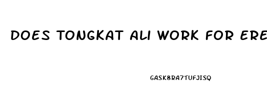 Does Tongkat Ali Work For Erectile Dysfunction