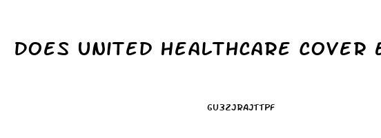 Does United Healthcare Cover Erectile Dysfunction Drugs