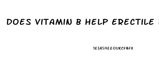 Does Vitamin B Help Erectile Dysfunction