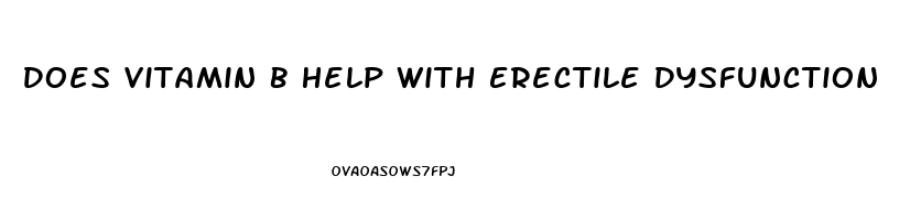 Does Vitamin B Help With Erectile Dysfunction