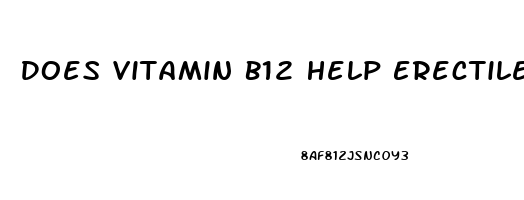 Does Vitamin B12 Help Erectile Dysfunction