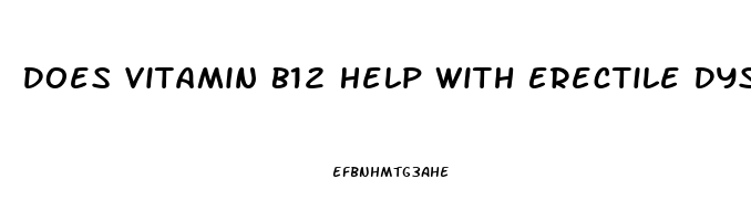 Does Vitamin B12 Help With Erectile Dysfunction