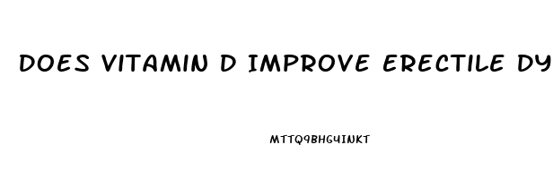 Does Vitamin D Improve Erectile Dysfunction