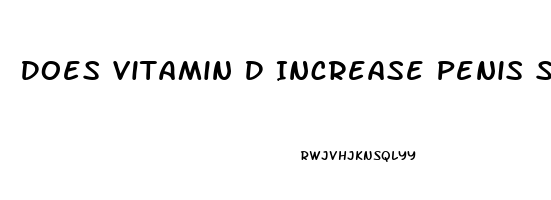 Does Vitamin D Increase Penis Size