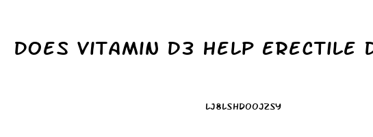 Does Vitamin D3 Help Erectile Dysfunction