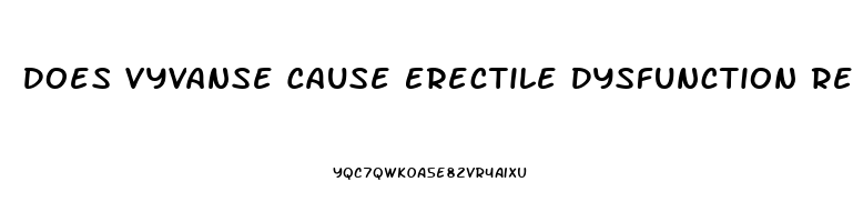 Does Vyvanse Cause Erectile Dysfunction Reddit